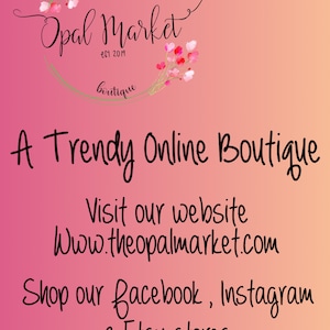 May include: A pink and white gradient background with the text "the Opal Market est 2019 boutique" in a circle with pink flowers. The text "A Trendy Online Boutique" is below the circle. The text "Visit our website Www.theopalmarket.com Shop our facebook, Instagram & Etsy stores" is below the text "A Trendy Online Boutique".