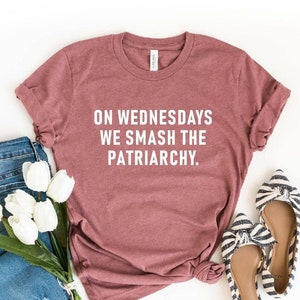 On Wednesdays We Smash The Patriarchy T-Shirt, Feminism Shirt, Equal Rights, Liberal Ladies Tee, Feminist Shirt, Women Tee, Sarcastic, Funny