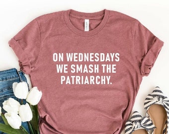 On Wednesdays We Smash The Patriarchy T-Shirt, Feminism Shirt, Equal Rights, Liberal Ladies Tee, Feminist Shirt, Women Tee, Sarcastic, Funny