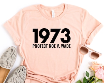 1973 Protect Roe V. Wade Shirt,Pro Choice, 1973 Tee,Feminist Tee,Gift for Activists,My Body My Choice Top,Reproductive Rights,Women's Rights