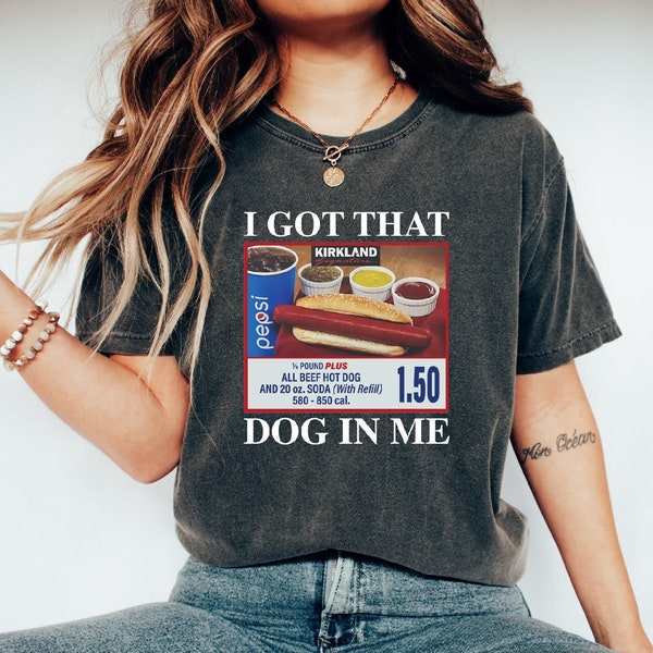 I Got That Dog In Me Shirt, Keep 150 Dank Meme Shirt, Quote Shirt, Costco Hot Dog Combo Shirt, Trendy Shirts, Comfort Color Crewneck Shirt