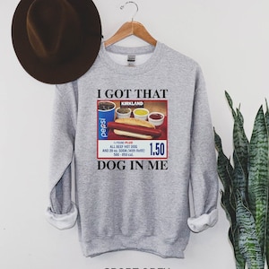 I Got That Dog In Me Sweatshirt, Keep 150 Dank Meme Sweatshirt, Quote Outfit, Costco Hot Dog Combo, Trendy Pullover, Out of Pocket Humor