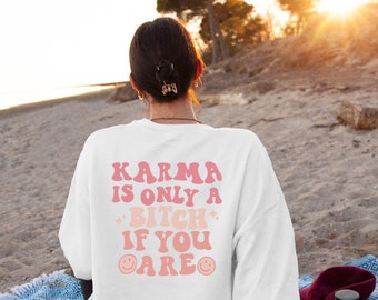Karma is only a bitch if you are, Back Side Text, Oversized Sweatshirt, Words On Back Sweater, Karma Is Only A Bitch If You Are Sweatshirt