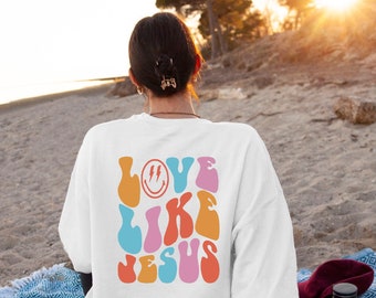 Love Like Jesus Sweatshirt, Jesus Sweatshirt, Back Side Text, Words on Back Sweatshirt, Trendy Shirt, Love Like Jesus Tee, Christian Sweater