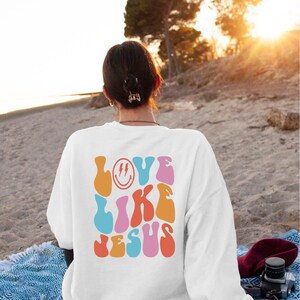 Love Like Jesus Sweatshirt, Jesus Sweatshirt, Back Side Text, Words on Back Sweatshirt, Trendy Shirt, Love Like Jesus Tee, Christian Sweater