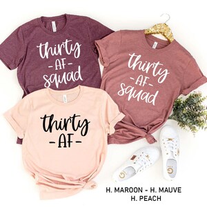 Thirty AF Shirt,Thirty AF,Thirty Shirt,Forty AF,30th Birthday Shirt,30th Birthday Gift,30th Shirt,Birthday Squad Shirt,Birthday Matching Tee