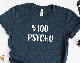 Psycho T-Shirt, %100 Psycho T-shirt, Funny Psycho Shirt, Gift for Psycho Friends, Sarcasm Shirt, Workout T-shirt, Daily Shirt, Funny Gifts