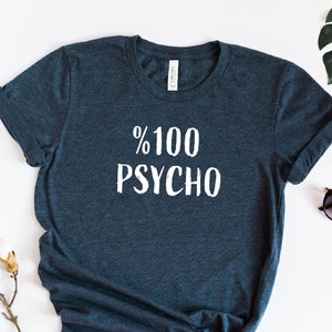 Psycho T-Shirt, %100 Psycho T-shirt, Funny Psycho Shirt, Gift for Psycho Friends, Sarcasm Shirt, Workout T-shirt, Daily Shirt, Funny Gifts