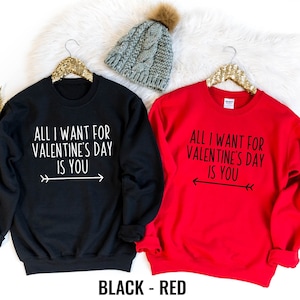 All I Want For Valentine&#39;s Day is You, Couples Valentine&#39;s Day Sweatshirt, Matching Valentines, Funny Long-sleeve, Valentine&#39;s Day Sweater