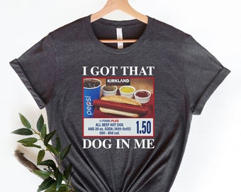 I Got That Dog In Me Shirt, Keep 150 Dank Meme Shirt, Quote Shirt, Costco Hot Dog Combo Shirt, Trendy Shirts,Out of Pocket Humor T-shirt