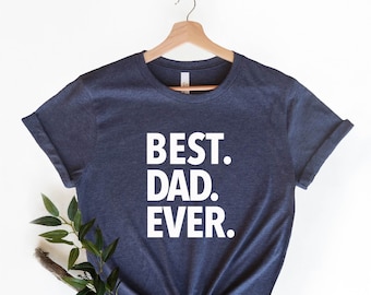 Best DAD Ever Shirt, Fathers Day Gift, Funny Dad T-shirt, Dad Birthday Gift, Dad Shirt, Husband Gift, Best Dad Gift, Grandpa Shirt, Cool Dad
