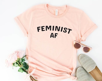 Feminist AF Shirt, Feminism T-shirt, Nasty Woman, Girl Power Tee, Equality Shirt, Women Power Shirt, Sayings, Feminism Tee, Funny Women Tee