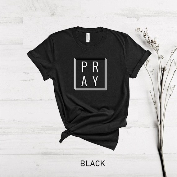 Pray Shirt, Christian Shirt, Pray T-Shirt, Grace Shirt,Gifts For Women, Religious Tee, People of Faith, Church Clothing, Inspirational Shirt