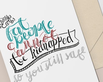 Fat People Cannot Be Kidnapped, Funny Handlettered Card, Dark Humor Birthday Card, Digital Download, Printable Card