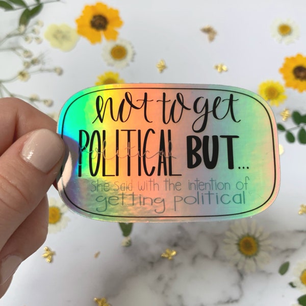 Not to Get Political But Holographic Sticker by Lily Lewis. Perfect for laptops, water bottles, or stocking stuffers. Scribbled in Honey.