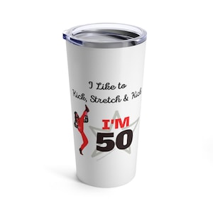 50th Birthday Tumbler 20oz - I Like to Kick, Stretch and Kick, I'm 50 (red jumper)