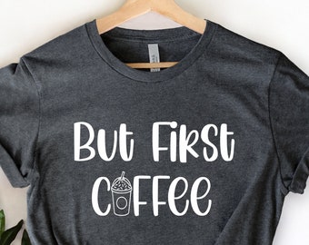 But First Coffee Shirt, Coffee Lovers Shirt, Coffee Shirt Women's, Funny Coffee Shirt, Coffee Before Talkie, Coffee T-Shirt, Gift for Friend