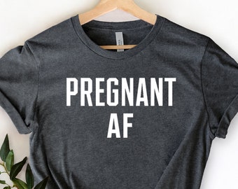 Pregnant AF T-shirt, Pregnancy Announcement Shirt, Mom To Be Shirt, Mom T-shirt, Motherhood Tee, Maternity Shirt, Funny Pregnancy Shirt