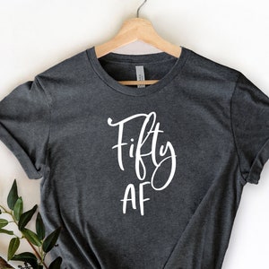 Fifty AF, Fifty Shirt,50th Birthday Shirt, Funny Birthday Shirt, Birthday Party Tee,50th Birthday Gift, Gift For Her, Fifty Shirt, Hello 50
