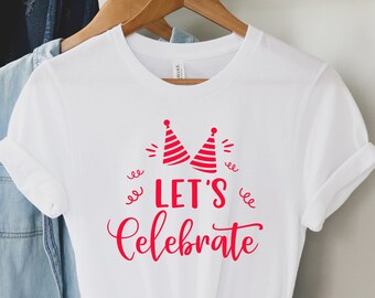 Let's Celebrate Shirt, 2022 Shirt, 2022 T-shirts, New Years Shirt, New Years Eve, Funny New Year, 2022 Party Shirt, Funny Christmas Shirt
