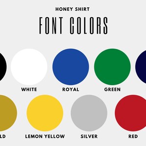 May include: A color palette chart with the text "HONEY SHIRT FONT COLORS" at the top. The colors are black, white, royal blue, green, navy, gold, lemon yellow, silver, and red.