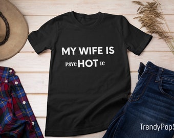 My Wife Is Psychotic Funny T-Shirt, Short-Sleeve Unisex T-Shirt, Women Fun Crazy Funny Humor T Shirts, Wife Spouse Novelty Gift T-Shirt