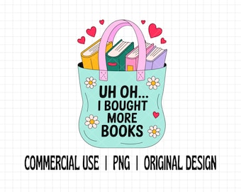 Uh Oh I Bought More Books PNG, Trendy Png, Bookish Sticker PNG, Funny Book Quote Png, Booktok Reader Sticker PNG, Book Club Sticker Png