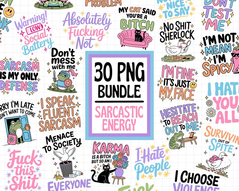 May include: A collection of 30 PNG files with sarcastic phrases and graphics. The designs feature colorful text and illustrations, including a frog with a laptop, a cat on a couch, and the words "Sarcastic Energy."