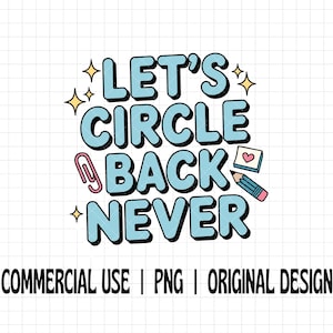 May include: A digital graphic with the phrase "LET'S CIRCLE BACK NEVER" in blue bubble letters with black outlines. The design includes a pink paperclip, a heart-shaped note, and a pencil. Gold starbursts accent the text.