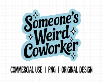 Someone’s Weird Coworker PNG, Funny Office Quote PNG, Work Humor Sticker Design, Coworker Meme PNG, Commercial Use Png, Sarcastic Office Png