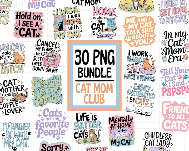May include: A bundle of 30 PNG digital files with cat-themed designs. The designs include phrases such as "Cat Mom Club," "I Work Hard So My Cat Can Have Nice Things," and "I'd Rather Be With My Cat." The color palette includes pastel shades.