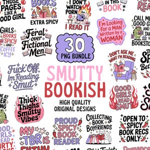 May include: A digital collection of 30 PNG graphic designs featuring book-themed illustrations and typography. The designs include phrases like Smutty Bookish, Good Girls Read Smut, Feral over Fictional Men, and various icons such as books, flames, and animals.