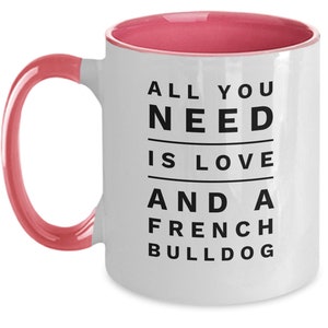 All you need is love and a french bulldog french bulldog gifts for men/women frenchie dad/mom frenchie gifts frenchie mug image 5