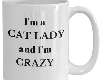 I'm A Cat Lady And I'm Crazy - Funny Cat Lady Coffee Mug - Crazy Cat Lady- Gift Ideas For Women Cat's Lovers