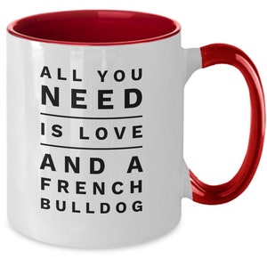 All you need is love and a french bulldog french bulldog gifts for men/women frenchie dad/mom frenchie gifts frenchie mug image 3