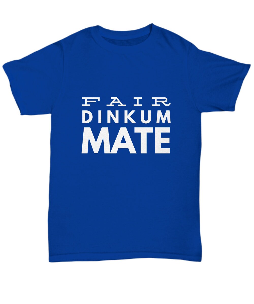 Fair Dinkum Mate Funny Aussie Tshirt Aussie Slang Gift Etsy