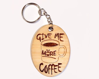 Give me more coffee. Original handmade key chain fob or handbag charm, laser cut and engraved