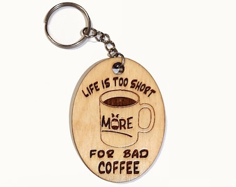 Life is too short for bad coffee. Original wooden handmade key chain fob or handbag charm, laser cut and engraved