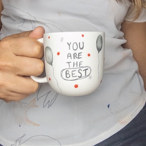 Hand Painted Porcelain Mug with You are the best Balloon Hand Drawn Cup OneofaKind Mug Perfect Gift for Coffee Lovers