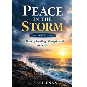 May include: A book cover titled Peace in the Storm Book 5: 30 Days of Healing, Strength, and Renewal by Karl Enns. The image features a dramatic seascape with dark storm clouds on the left and a bright, golden sunset over the ocean on the right.