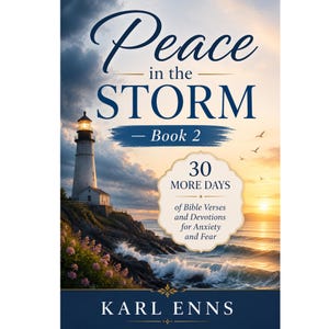 May include: A book cover titled Peace in the Storm Book 2 by Karl Enns. The image features a lighthouse on a rocky cliff overlooking a stormy ocean at sunset. A central badge reads 30 MORE DAYS of Bible Verses and Devotions for Anxiety and Fear.