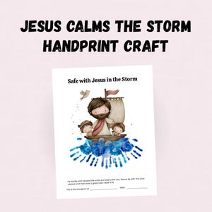 May include: A white paper with the text "JESUS CALMS THE STORM HANDPRINT CRAFT" at the top. The image features a cartoon of Jesus in a boat with two children, with blue handprints representing waves. The text "Safe with Jesus in the Storm" is also present.