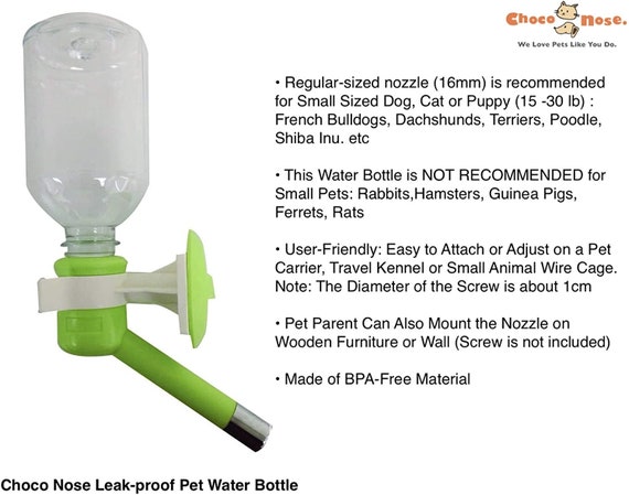 Choco Nose Patented No-drip Dog Water Bottle/feeder for Small-medium Sized  Dogs/cats for Cages, Crates. 10.2 Oz. Nozzle Size 16mm H590 