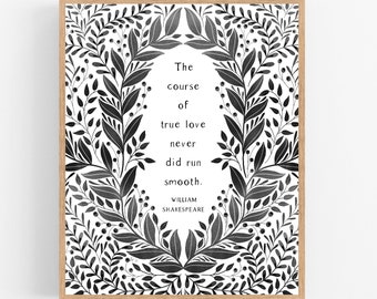 May include: Black and white printable art print with a floral border and a quote from William Shakespeare: "The course of true love never did run smooth."