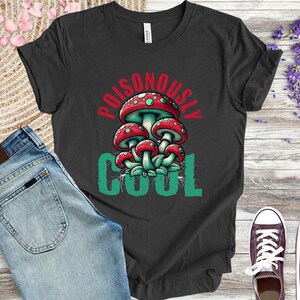 Poisonously Cool Shirt,Aesthetic Mushroom Shirt, Mushroom Shirt, Cottagecore Shirt, Fungus Shirt, Botanical Shirt, Mushroom Lover Gift Shirt