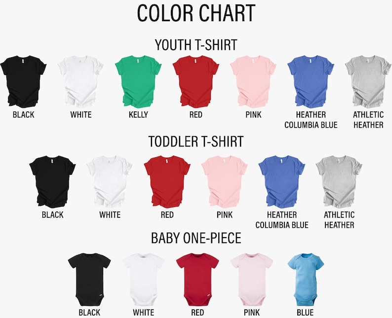 May include: Color chart showing youth, toddler, and baby apparel in various colors. Youth t-shirts are displayed in black, white, Kelly green, red, pink, heather Columbia blue, and athletic heather. Toddler t-shirts are in the same colors. Baby one-pieces are in black, white, red, pink, and blue.