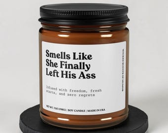 Smells Like She Finally Left His Ass Candle, Funny Gift, Humor Candle Gift, Unique Candle Gift Idea
