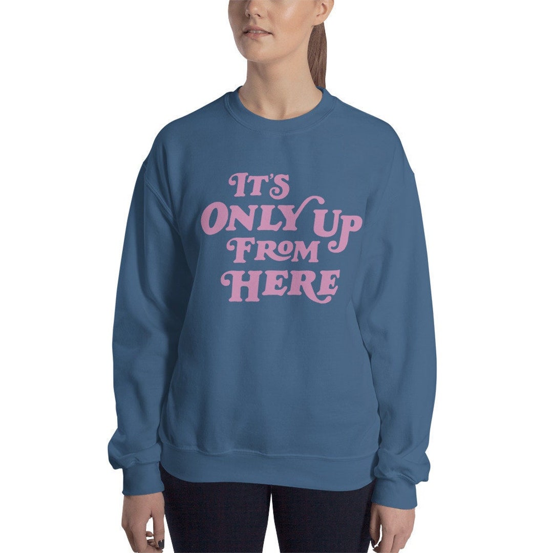 It's Only Up From Here Unisex Sweatshirt Süßer Zitat - Etsy Österreich