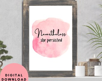 Nevertheless she persisted print, DIGITAL DOWNLOAD, wall decor, digital wall art, girl boss decor