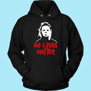 No Lives Matter Horrorfilm Michael Myers Halloween Unisex Hoodies